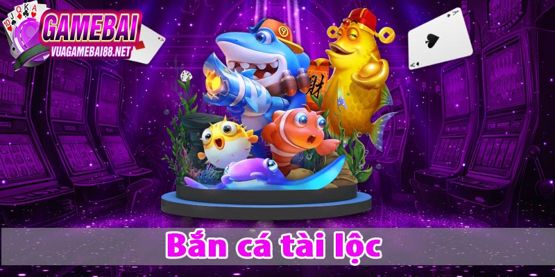 bắn cá tài lộc
