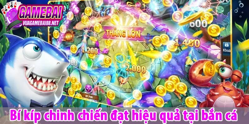 Bí kíp chinh chiến đạt hiệu quả tại bắn cá