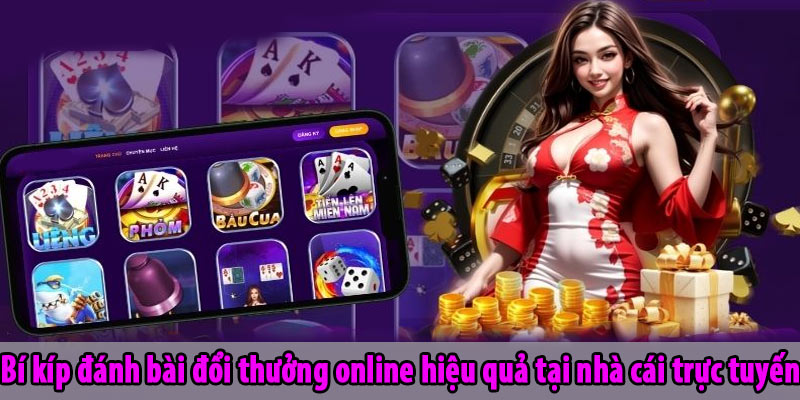 Bí kíp đánh bài đổi thưởng online hiệu quả tại nhà cái trực tuyến