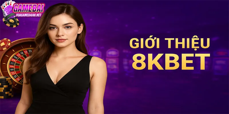 Giới Thiệu 8KBET - Nền Tảng Cá Cược Và Chơi Game Số 1 2025