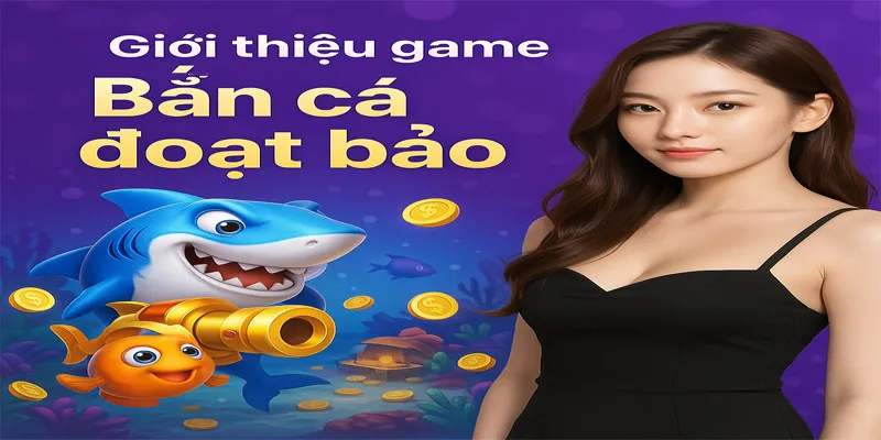 Giới thiệu game Bắn cá đoạt bảo