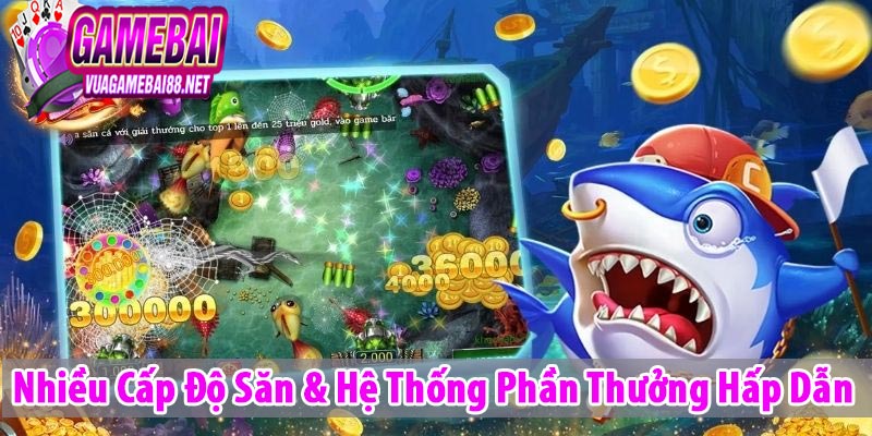 Nhiều Cấp Độ Săn & Hệ Thống Phần Thưởng Hấp Dẫn