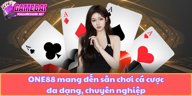 ONE88 mang đến sân chơi cá cược đa dạng, chuyên nghiệp