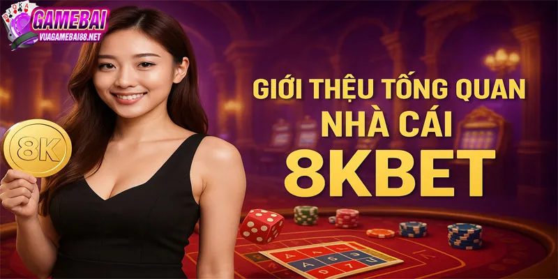Giới thiệu tổng quan 8KBET