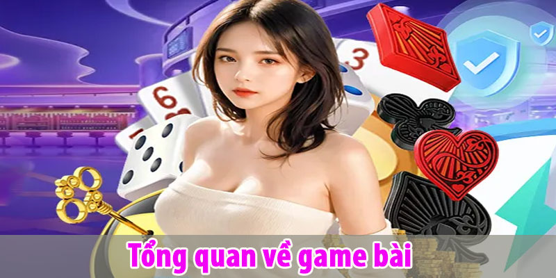 Tổng quan về game bài