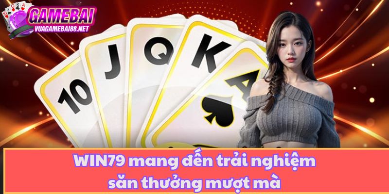 WIN79 mang đến trải nghiệm săn thưởng mượt mà