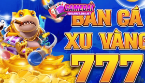 Bắn cá xu vàng 777